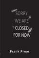 Closed For Now