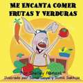 Me Encanta Comer Frutas y Verduras