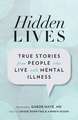 Hidden Lives: True Stories from People Who Live with Mental Illness