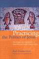 Practicing the Politics of Jesus: The Origin and Significance of John Howard Yoder's Social Ethics