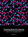 Coloring Book For Seniors: Geometric Designs Vol 2