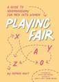Playing Fair: A Guide to Nonmonogamy for Men into Women