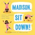 Madison, Sit Down!