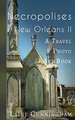 More Necropolises of New Orleans (Book II): Cemetery Cities