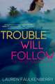 Trouble Will Follow