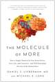 The Molecule of More: How a Single Chemical in Your Brain Drives Love, Sex, and Creativitya and Will Determine the Fate of the Human Race