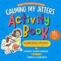 Calming My Jitters Activity Book: Companion Book to the Award-Winning Picture Book: Wiggles, Stomps, and Squeezes Calm My Jitters Down