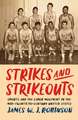 Strikes and Strikeouts: Sports and the Labor Movement in the Mid-Twentieth-Century United States