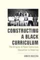 Constructing a Black Curriculum: The Origins of Race-Conscious Education in America