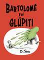 Bartolomé Y El Glúpiti (Bartholomew and the Oobleck Spanish Edition)