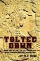 Toltec Dawn: Book One of the Toltec Conquests, An Alternate History Adventure