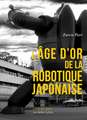 L'Age D'Or de la Robotique Japonaise