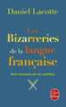 Les Bizarreries de La Langue Franccaise