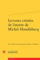 Lectures Croisees de L'Oeuvre de Michel Houellebecq