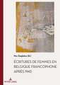 Ecritures de Femmes En Belgique Francophone Apres 1945