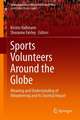 Sports Volunteers Around the Globe: Meaning and Understanding of Volunteering and its Societal Impact