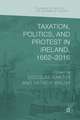 Taxation, Politics, and Protest in Ireland, 1662–2016