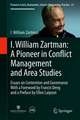 I William Zartman: A Pioneer in Conflict Management and Area Studies: Essays on Contention and Governance