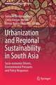 Urbanization and Regional Sustainability in South Asia: Socio-economic Drivers, Environmental Pressures and Policy Responses