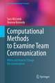 Computational Methods to Examine Team Communication: When and How to Change the Conversation