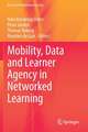 Mobility, Data and Learner Agency in Networked Learning