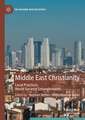 Middle East Christianity: Local Practices, World Societal Entanglements