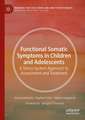 Functional Somatic Symptoms in Children and Adolescents: A Stress-System Approach to Assessment and Treatment