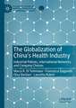 The Globalization of China’s Health Industry: Industrial Policies, International Networks and Company Choices