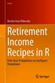 Retirement Income Recipes in R: From Ruin Probabilities to Intelligent Drawdowns