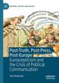 Post-Truth, Post-Press, Post-Europe: Euroscepticism and the Crisis of Political Communication