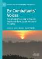 Ex-Combatants’ Voices: Transitioning from War to Peace in Northern Ireland, South Africa and Sri Lanka