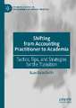 Shifting from Accounting Practitioner to Academia: Tactics, Tips, and Strategies for the Transition