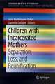 Children with Incarcerated Mothers: Separation, Loss, and Reunification