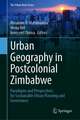 Urban Geography in Postcolonial Zimbabwe: Paradigms and Perspectives for Sustainable Urban Planning and Governance