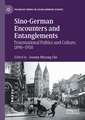 Sino-German Encounters and Entanglements: Transnational Politics and Culture, 1890–1950