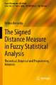 The Signed Distance Measure in Fuzzy Statistical Analysis: Theoretical, Empirical and Programming Advances