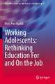 Working Adolescents: Rethinking Education For and On the Job