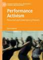 Performance Activism: Precursors and Contemporary Pioneers