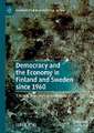 Democracy and the Economy in Finland and Sweden since 1960: A Nordic Perspective on Neoliberalism