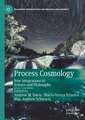 Process Cosmology: New Integrations in Science and Philosophy