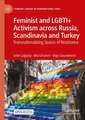 Feminist and LGBTI+ Activism across Russia, Scandinavia and Turkey: Transnationalizing Spaces of Resistance