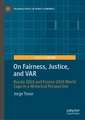 On Fairness, Justice, and VAR: Russia 2018 and France 2019 World Cups in a Historical Perspective