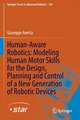 Human-Aware Robotics: Modeling Human Motor Skills for the Design, Planning and Control of a New Generation of Robotic Devices
