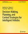 Decision Making, Planning, and Control Strategies for Intelligent Vehicles