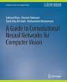 A Guide to Convolutional Neural Networks for Computer Vision