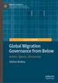 Global Migration Governance from Below: Actors, Spaces, Discourses