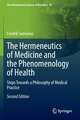 The Hermeneutics of Medicine and the Phenomenology of Health: Steps Towards a Philosophy of Medical Practice