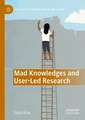 Mad Knowledges and User-Led Research