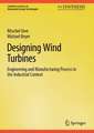 Designing Wind Turbines: Engineering and Manufacturing Process in the Industrial Context