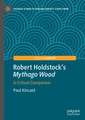 Robert Holdstock’s Mythago Wood: A Critical Companion